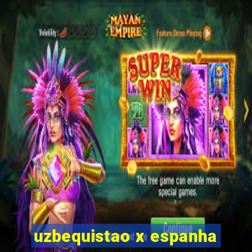 uzbequistao x espanha