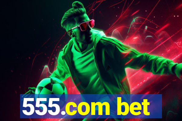 555.com bet