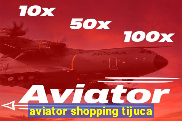 aviator shopping tijuca