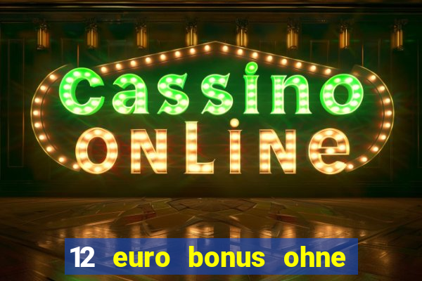 12 euro bonus ohne einzahlung casino