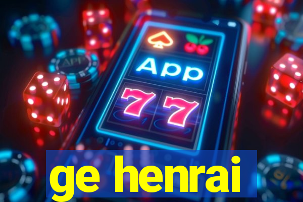 ge henrai