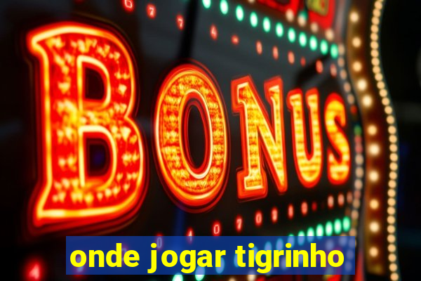 onde jogar tigrinho