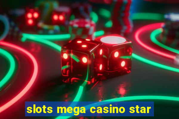 slots mega casino star