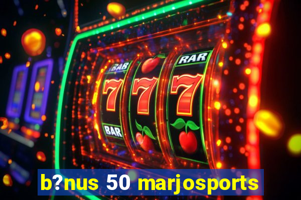 b?nus 50 marjosports