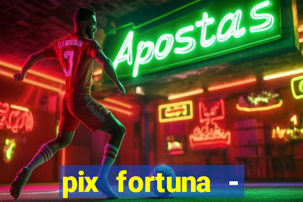 pix fortuna - ganhar dinheiro