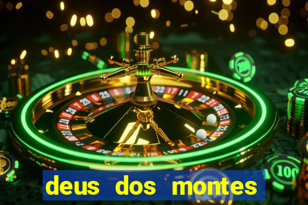 deus dos montes deus dos vales