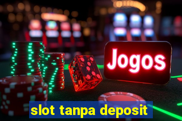 slot tanpa deposit