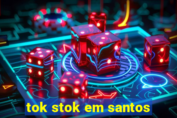 tok stok em santos