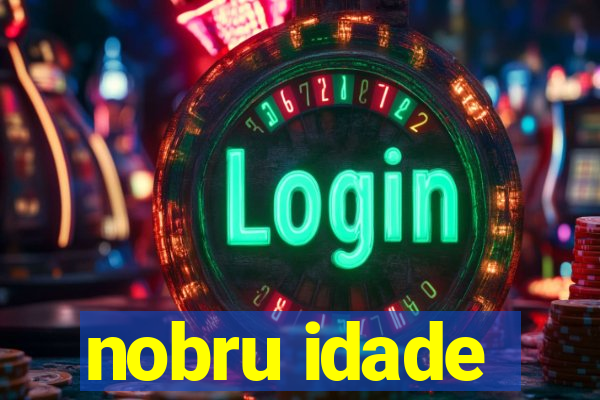 nobru idade