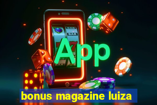 bonus magazine luiza