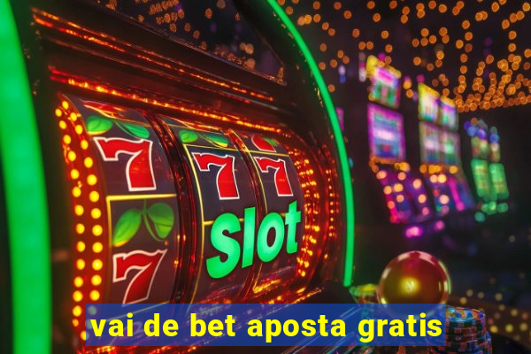 vai de bet aposta gratis