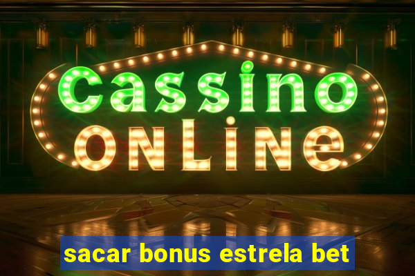 sacar bonus estrela bet