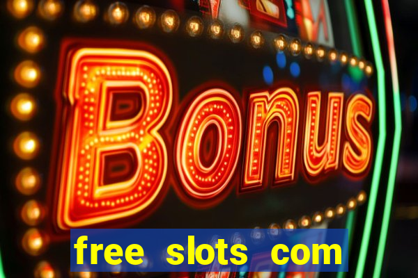 free slots com free slots com