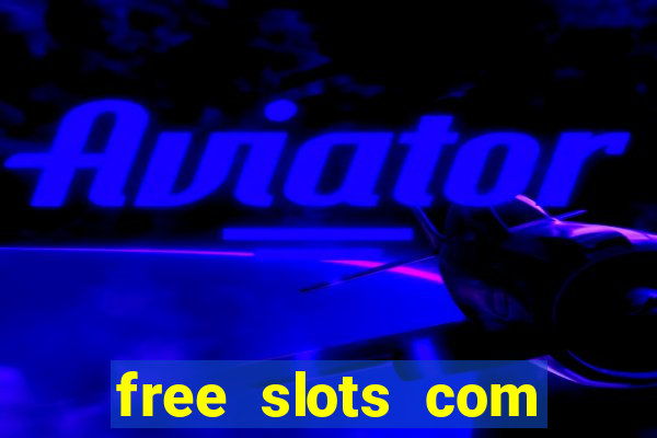 free slots com free slots com