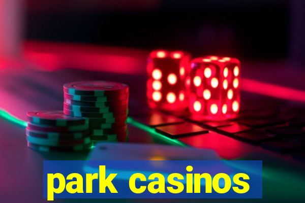 park casinos