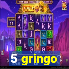 5 gringo