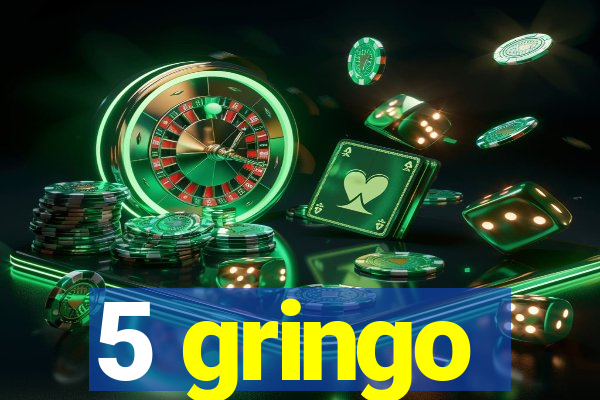 5 gringo