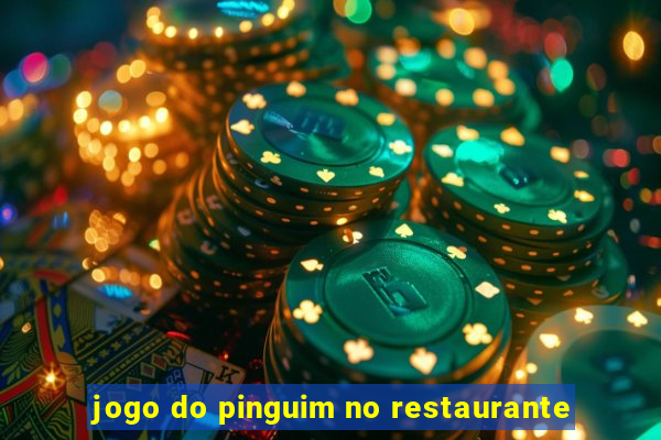 jogo do pinguim no restaurante