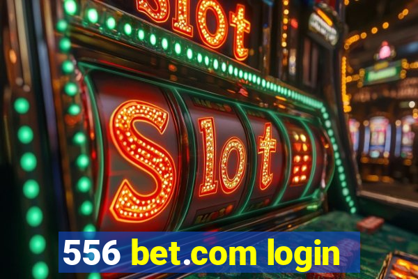 556 bet.com login