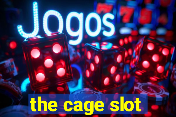 the cage slot