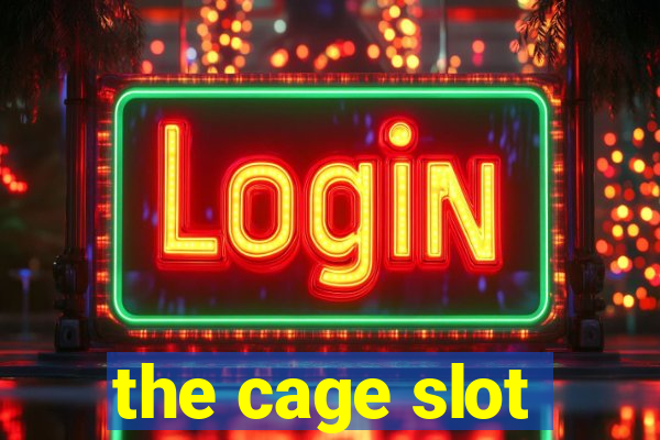 the cage slot