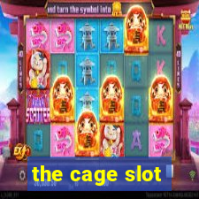 the cage slot