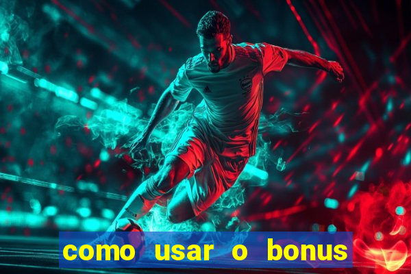 como usar o bonus no estrela bet