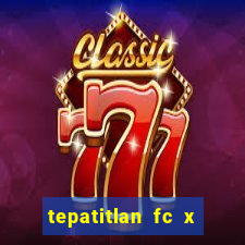 tepatitlan fc x mineros de zacatecas