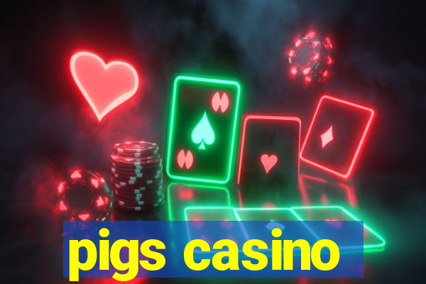 pigs casino