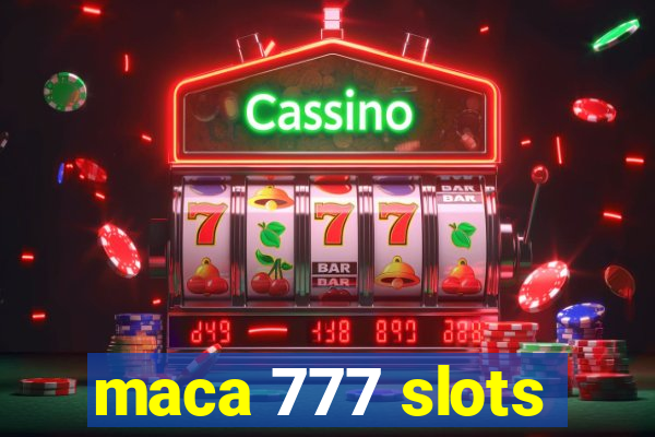 maca 777 slots