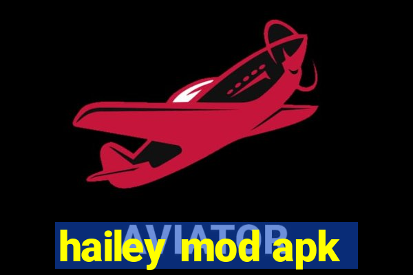 hailey mod apk