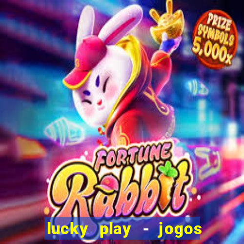 lucky play - jogos de slots