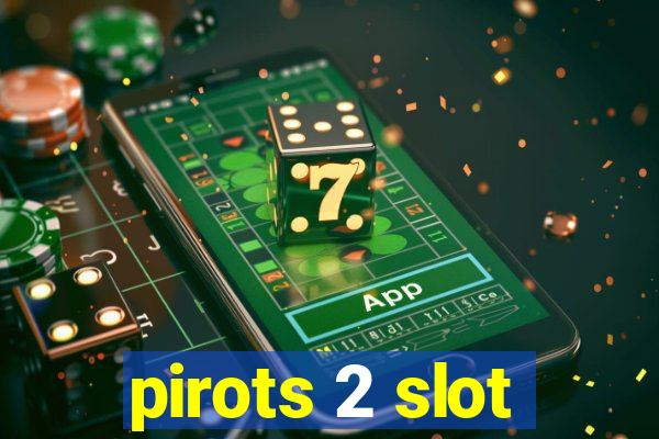 pirots 2 slot