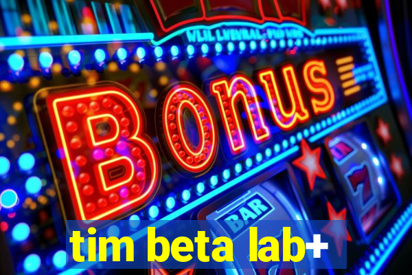 tim beta lab+