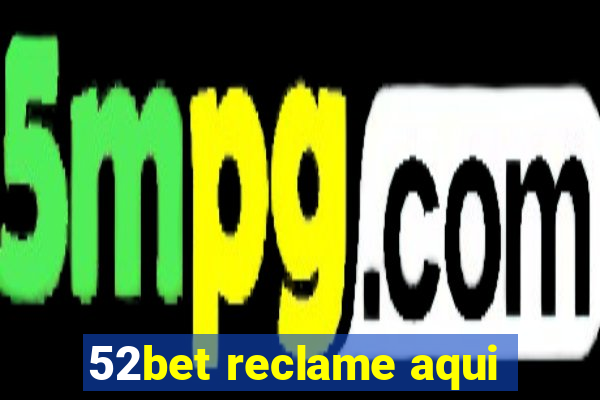 52bet reclame aqui