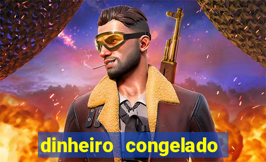 dinheiro congelado na plataforma de jogos