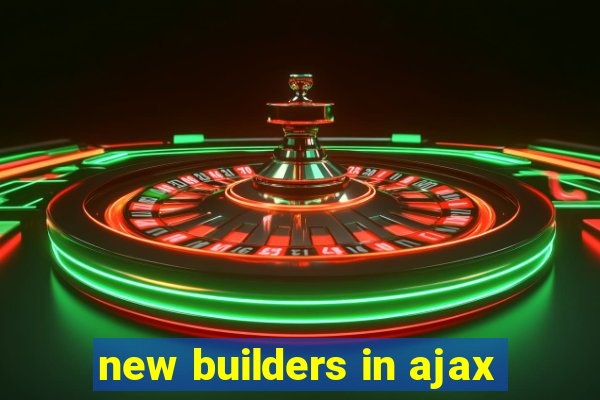 new builders in ajax