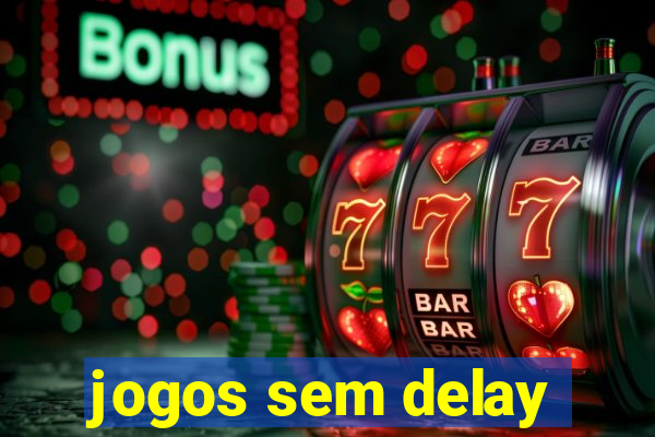 jogos sem delay