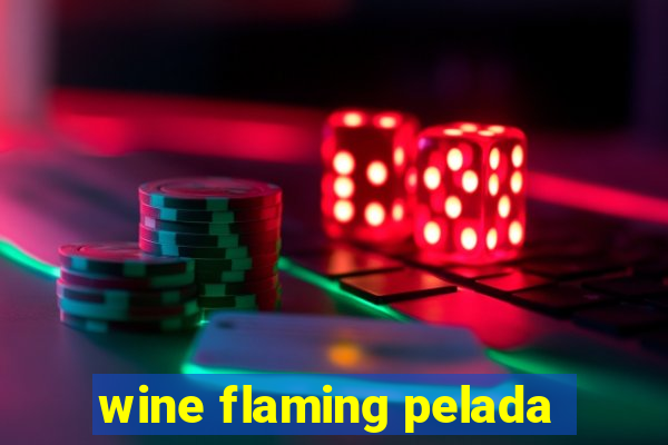 wine flaming pelada