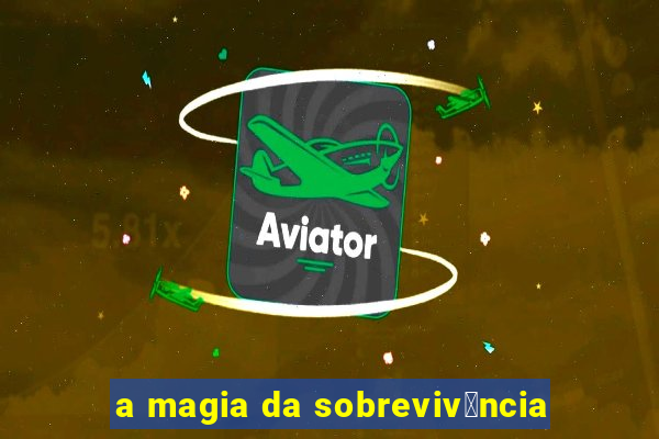 a magia da sobreviv锚ncia