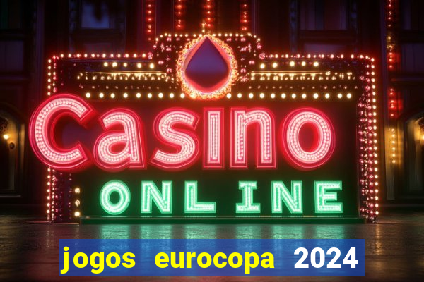 jogos eurocopa 2024 onde assistir