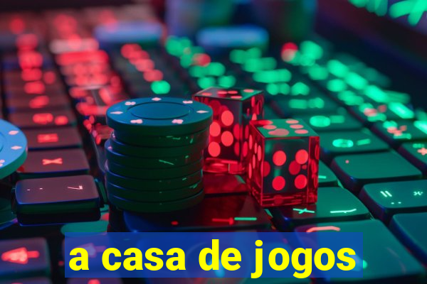 a casa de jogos