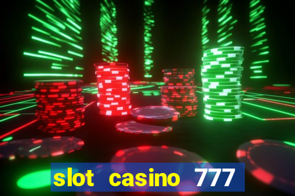 slot casino 777 paga mesmo