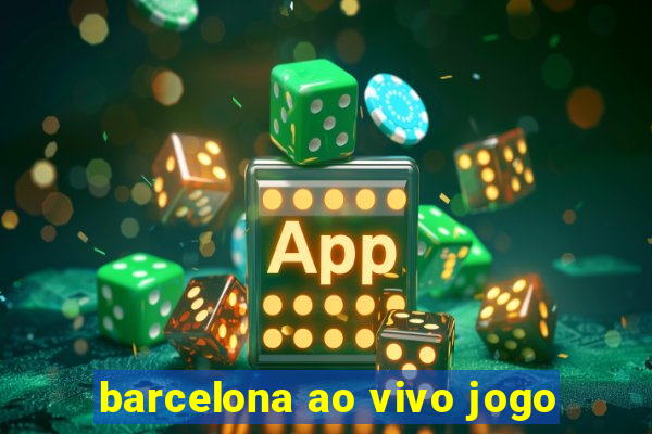 barcelona ao vivo jogo