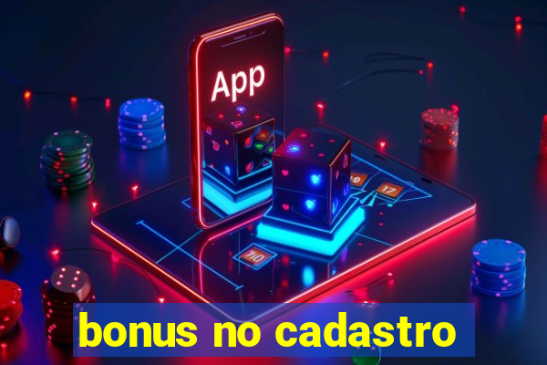 bonus no cadastro