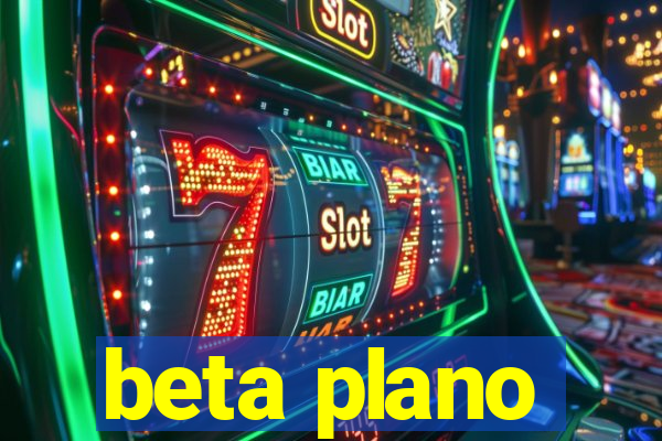 beta plano