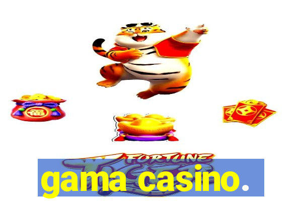 gama casino.