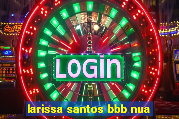 larissa santos bbb nua