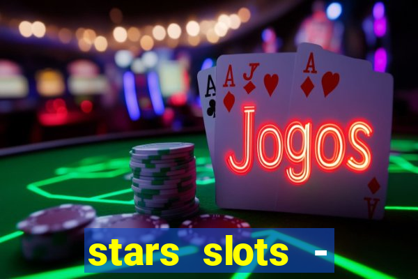 stars slots - casino games