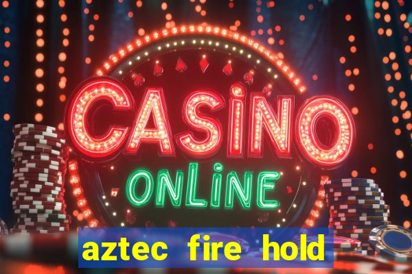 aztec fire hold and win